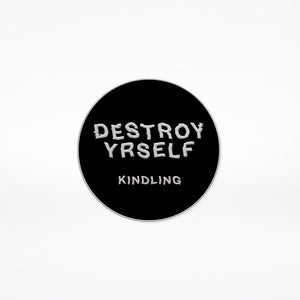 Kindling "Destroy Yrself" Enamel Pin